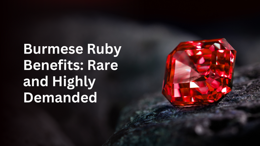 Understanding Burmese Ruby Benefits: Why This Gem is Rare and Highly Demanded