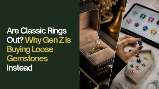 Are Classic Rings Out? Why Gen Z Is Buying Loose Gemstones