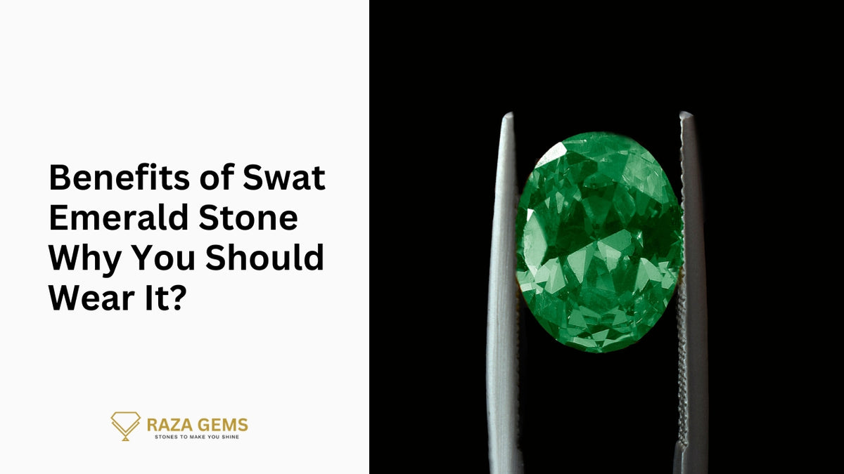 Benefits of Emerald Stone Swat Pakistan: Why You Should Wear It