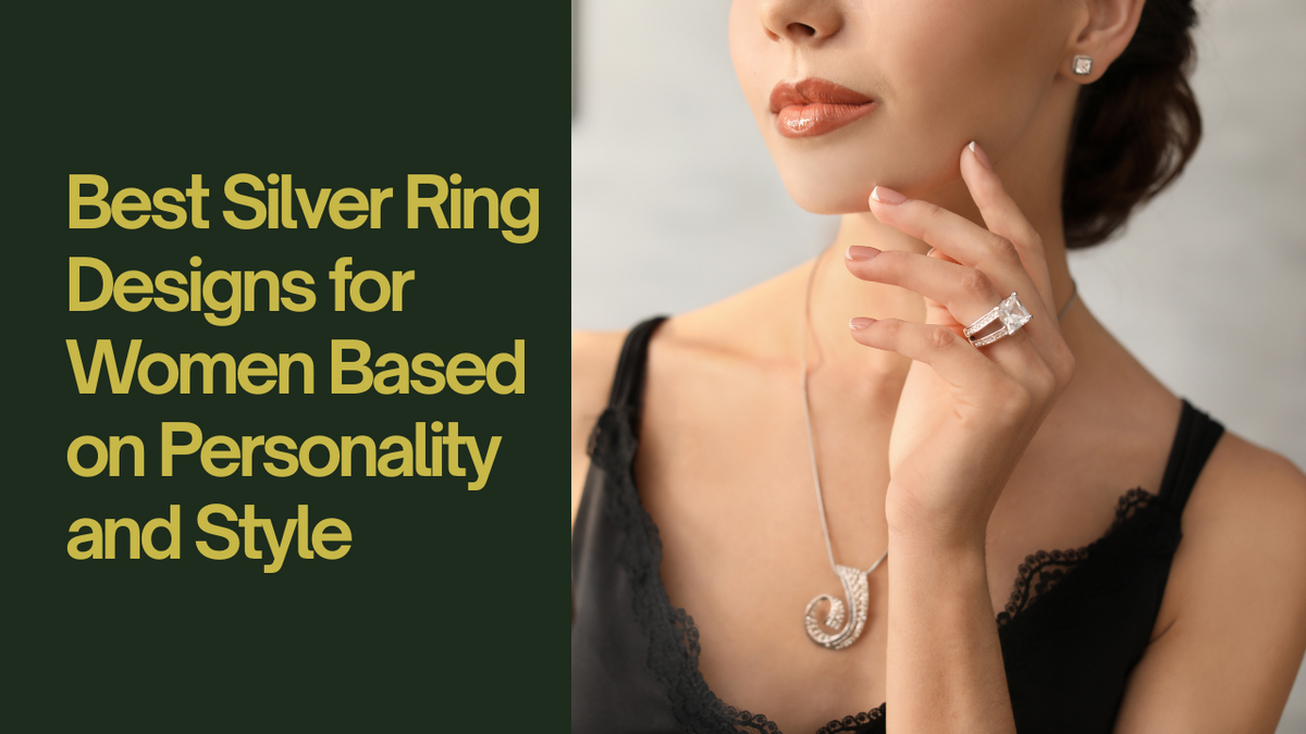 Best Silver Ring Designs for Women Based on Personality and Style