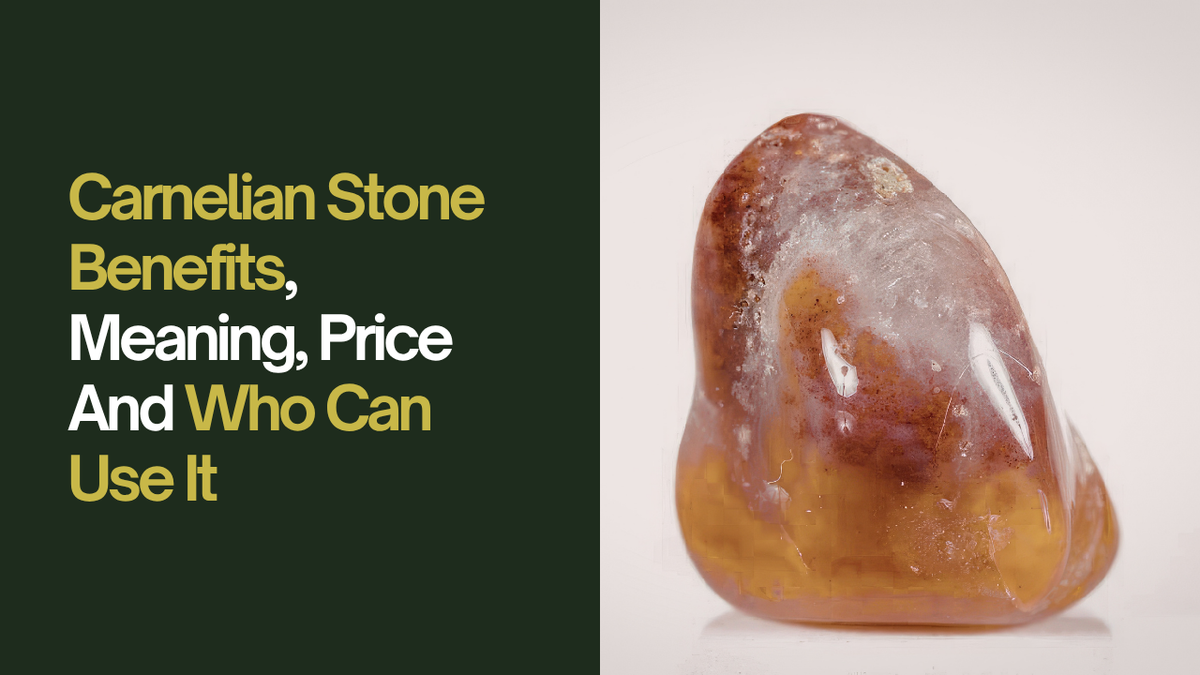 Carnelian Stone Benefits, Meaning, Price And Who Can Use It
