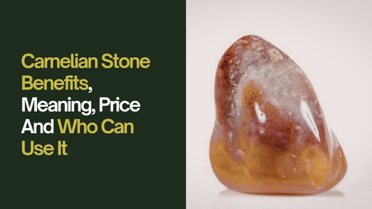 Carnelian Stone Benefits, Meaning, Price And Who Can Use It