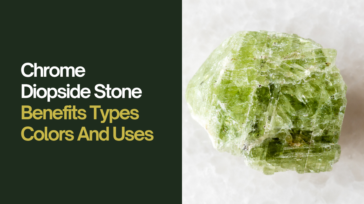 Chrome Diopside Stone: Benefits, Types, Colours and Uses