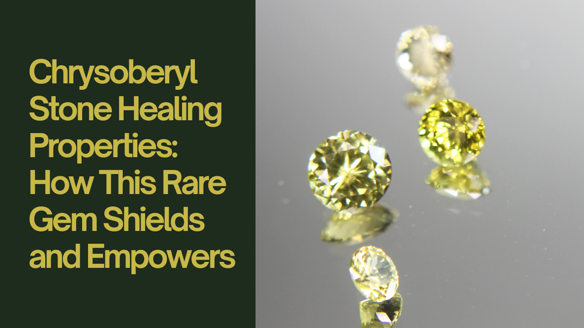 Chrysoberyl Stone Healing Properties: How This Rare Gem Shields and Empowers