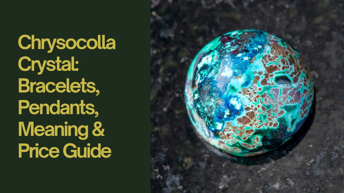 Chrysocolla Crystal: Bracelets, Pendants, Meaning & Price Guide