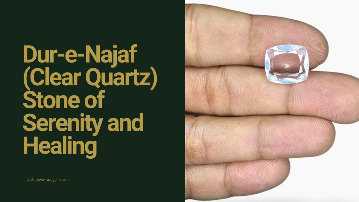 Dur-e-Najaf (Clear Quartz) Stone of Serenity and Healing