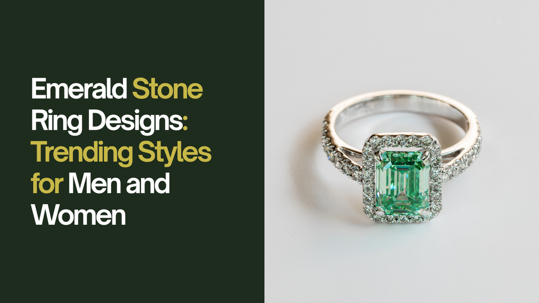 Emerald Stone Ring Designs: Trending Styles for Men and Women