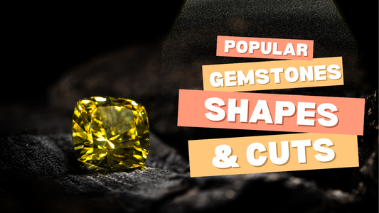 Popular Gemstone Shapes and Cuts Guide for First-Time Buyers