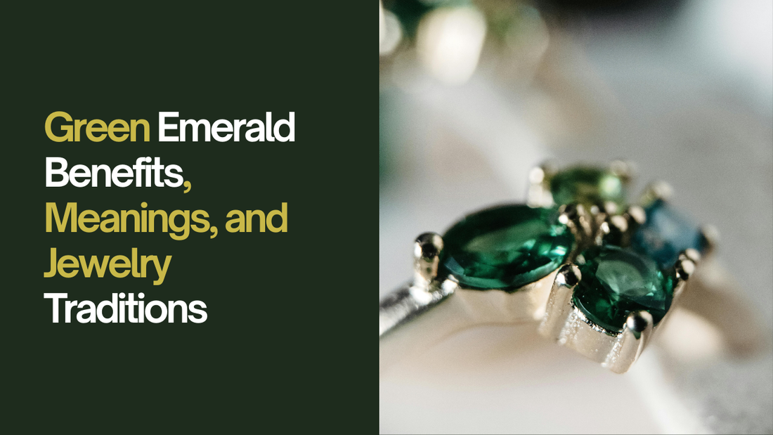 Green Emerald: Benefits, Meanings, and Jewelry Traditions