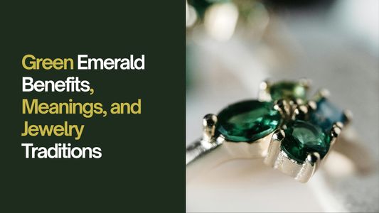 Green Emerald: Benefits, Meanings, and Jewelry Traditions