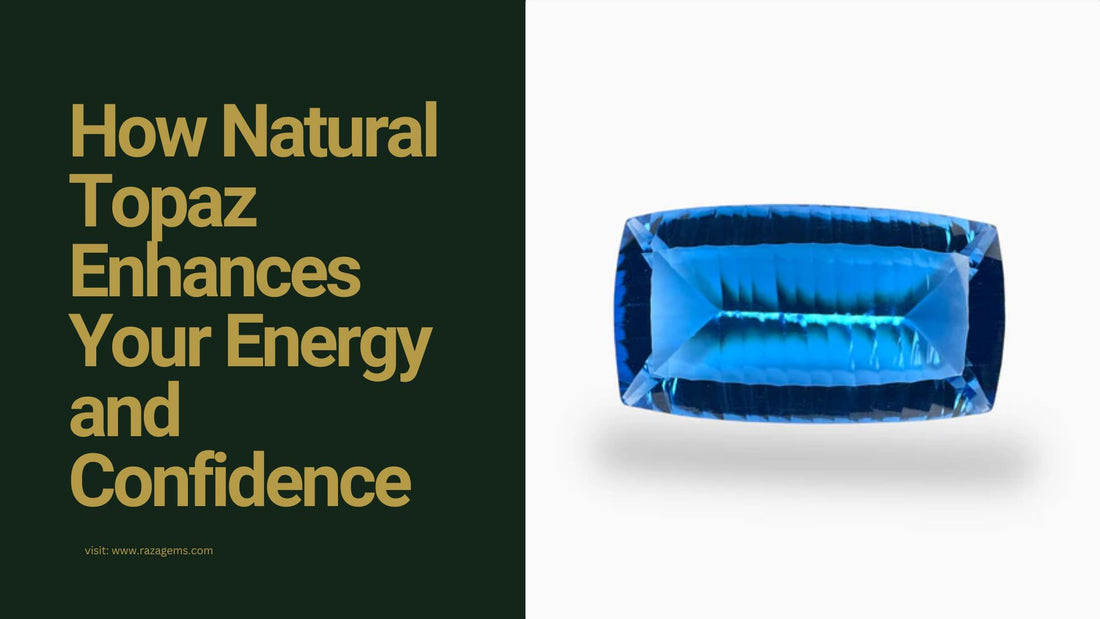 How Natural Topaz Enhances Your Energy and Confidence