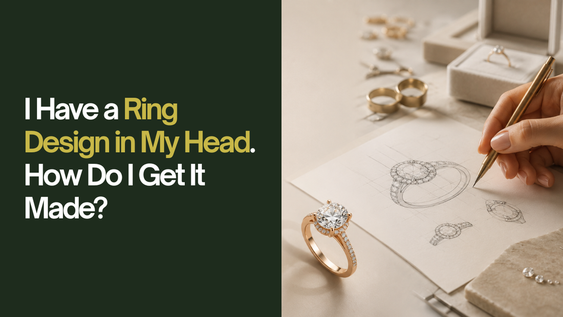 I Have a Ring Design in My Head. How Do I Get It Made?