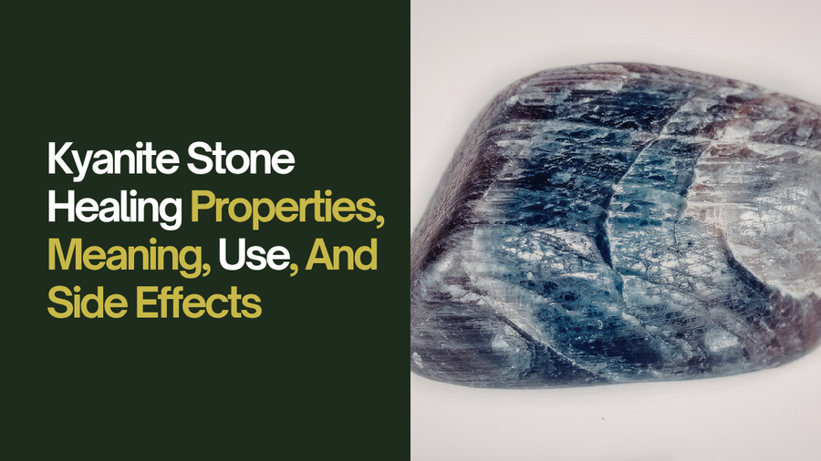 Kyanite Stone Healing Properties, Meaning, Use, And Side Effects