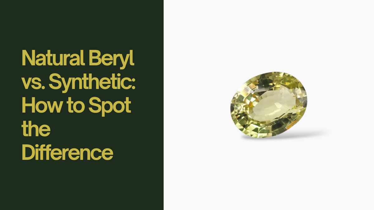 Natural Beryl vs. Synthetic: How to Spot the Difference
