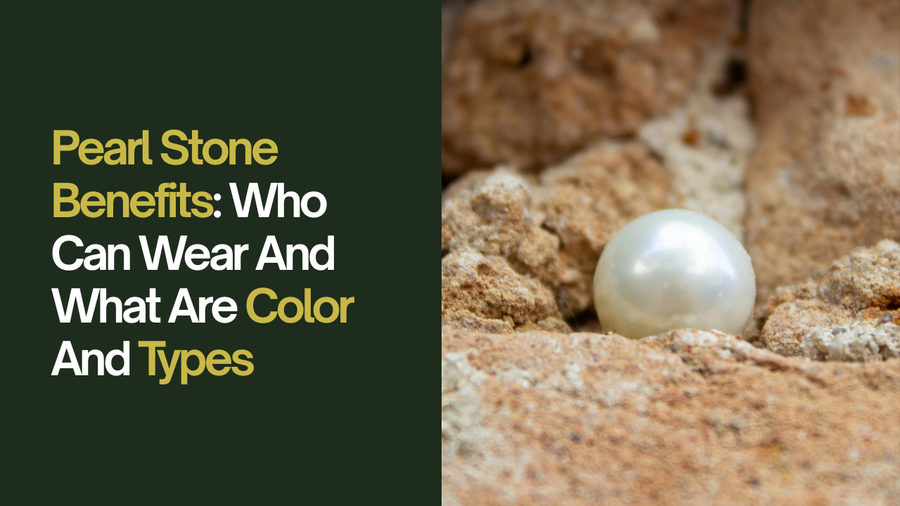 Pearl Stone Benefits: Who Can Wear And What Are Color And Types