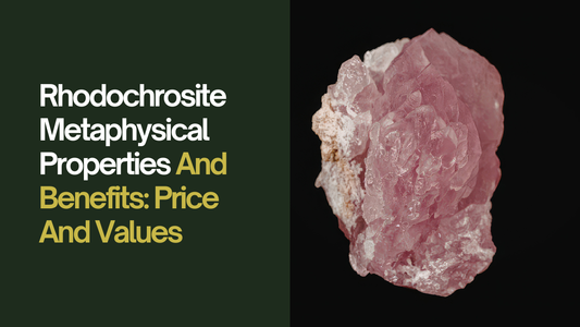 Rhodochrosite Metaphysical Properties And Benefits: Price And Values