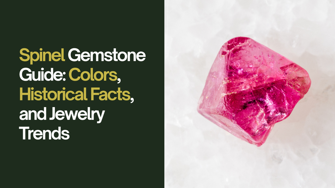 Spinel Gemstone Guide: Colors, Historical Facts, and Jewelry Trends