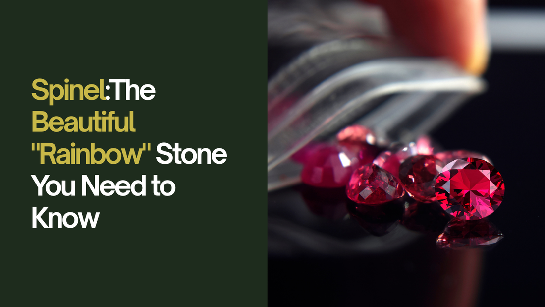 Spinel: The Beautiful "Rainbow" Stone You Need to Know