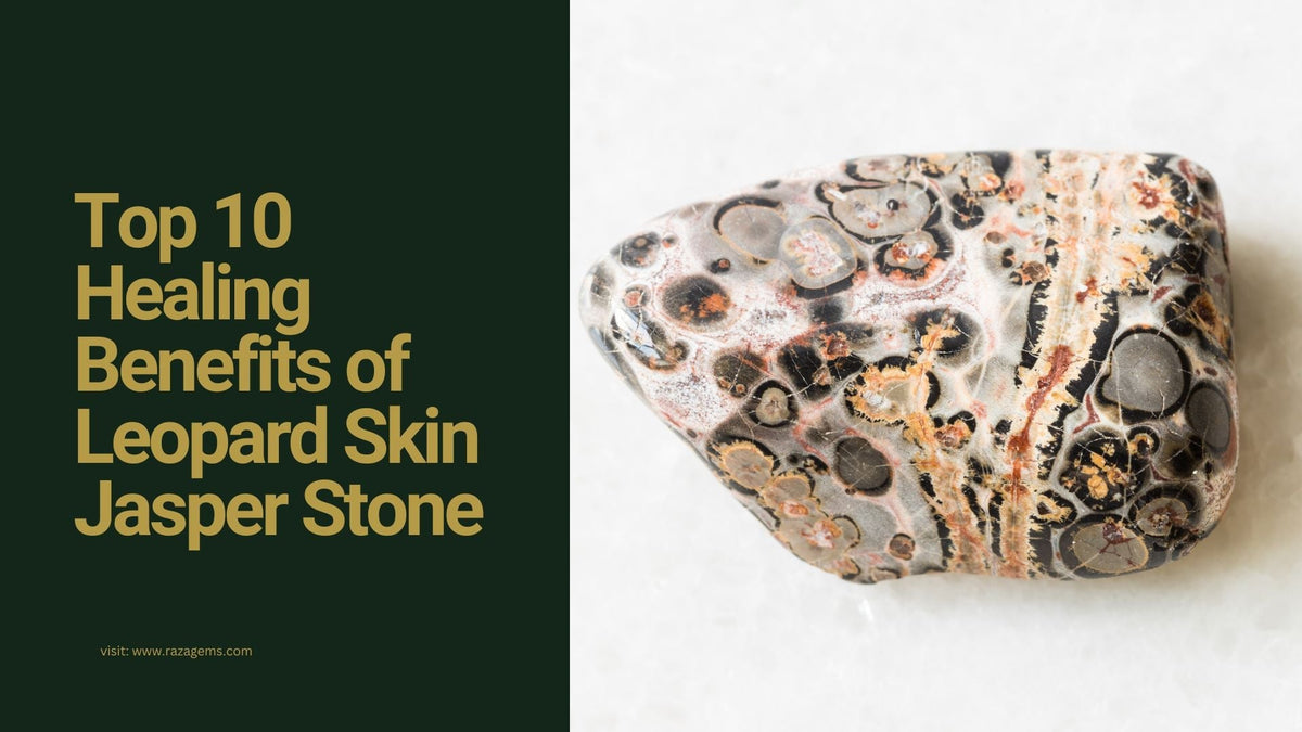 Top 10 Healing Benefits of Leopard Skin Jasper Stone: You Need to Know