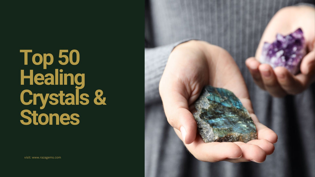 Top 50 Healing Crystals and Stones You Need to Know