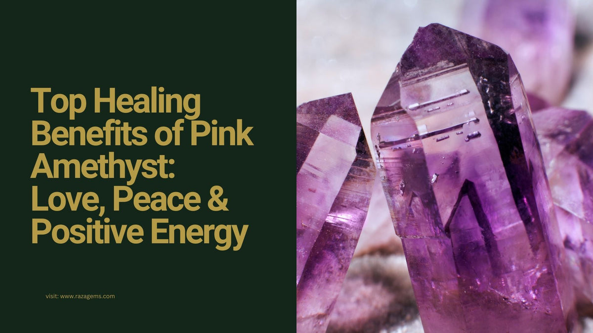Top Healing Benefits of Pink Amethyst: Love, Peace & Positive Energy