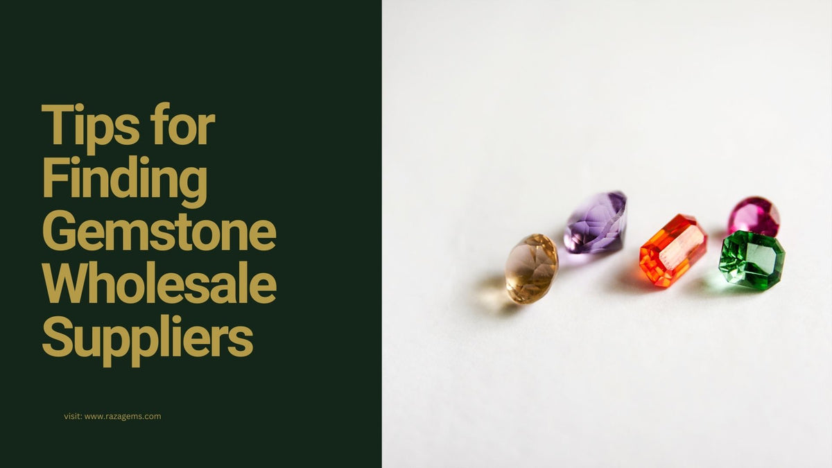 Top Tips for Finding Trusted Gemstone Wholesale Suppliers