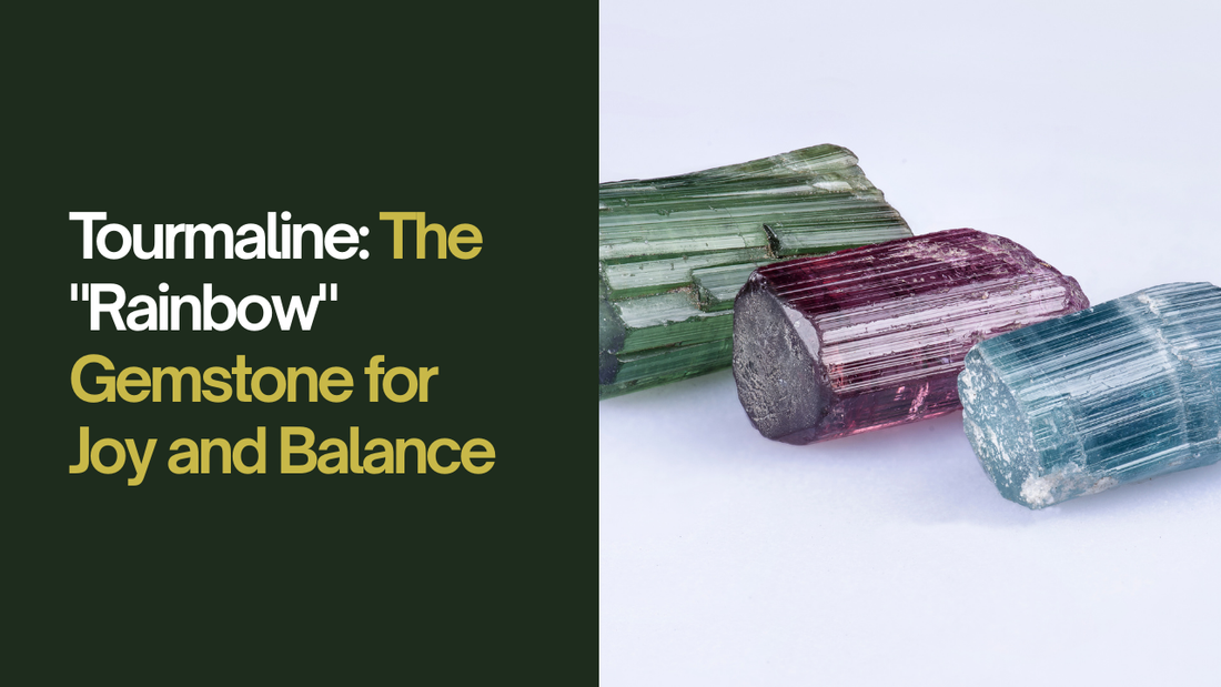 Tourmaline: The "Rainbow" Gemstone for Joy and Balance