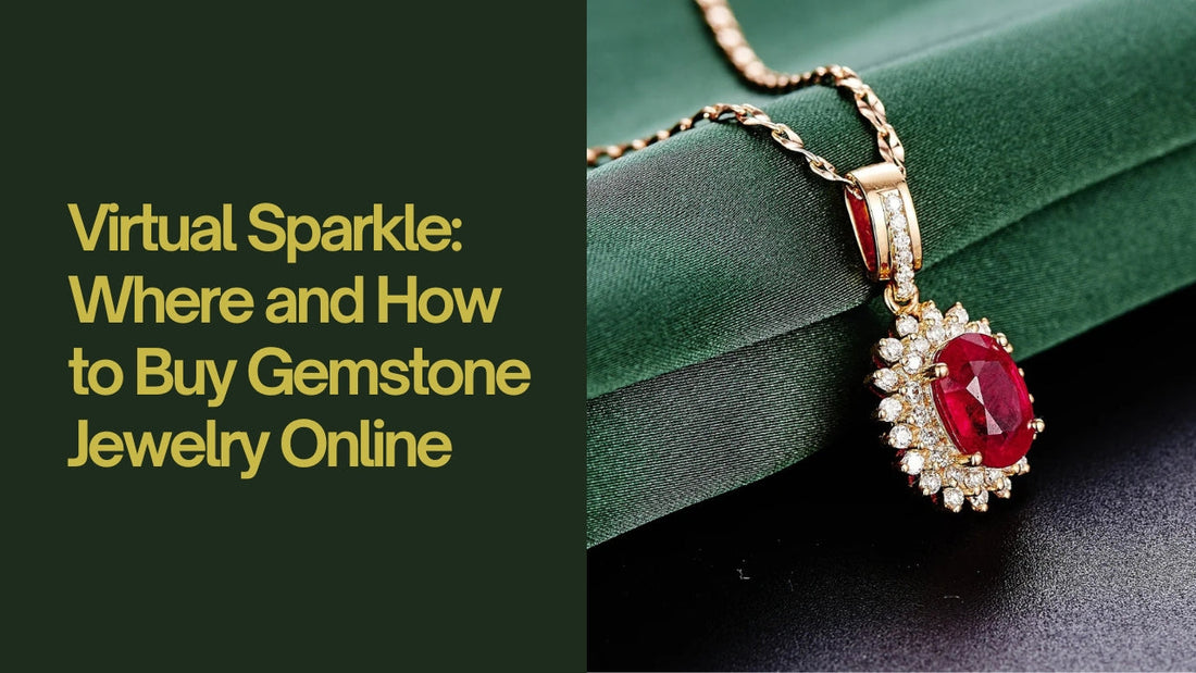 Virtual Sparkle: Where and How to Buy Gemstone Jewelry Online