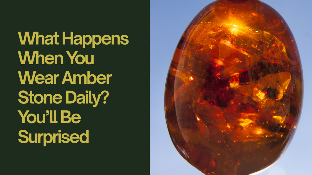 What Happens When You Wear Amber Stone Daily? You’ll Be Surprised