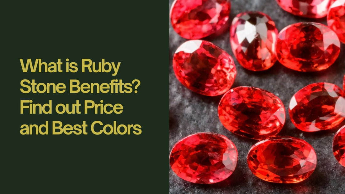 What is Ruby Stone Benefits? Find out Price and Best Colors