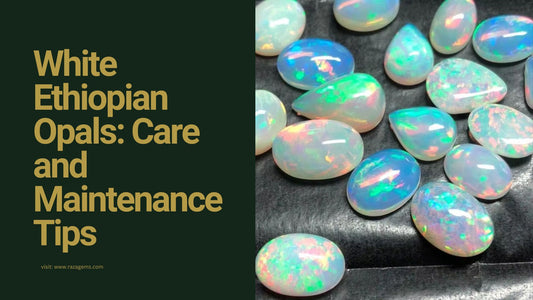 White Ethiopian Opals: Care and Maintenance Tips for Lasting Beauty