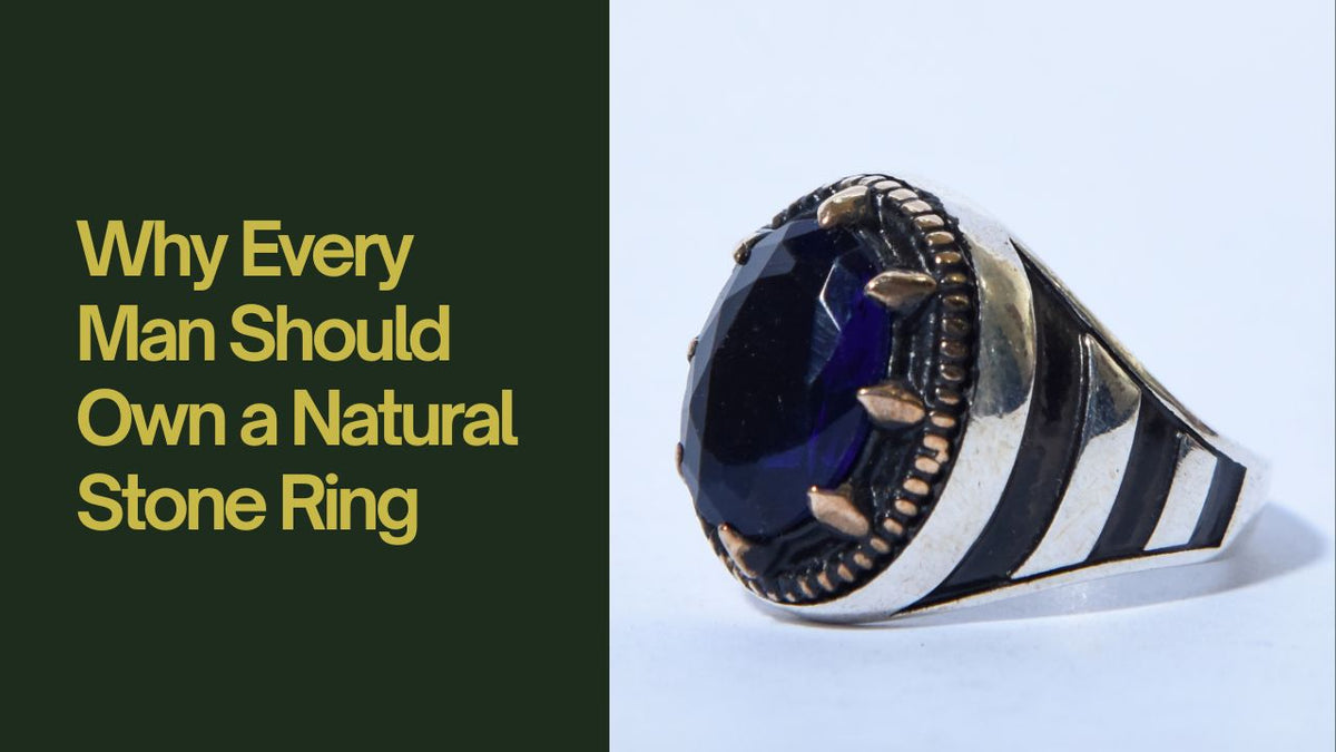 Why Every Man Should Own a Natural Stone Ring