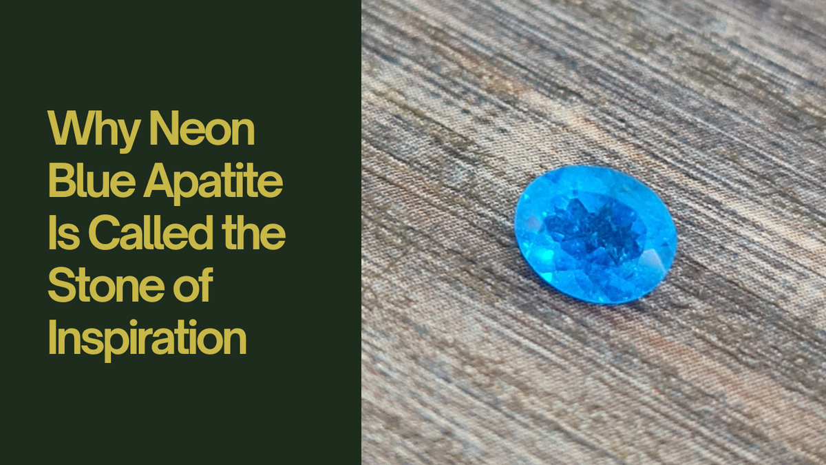 Why Neon Blue Apatite Is Called the Stone of Inspiration