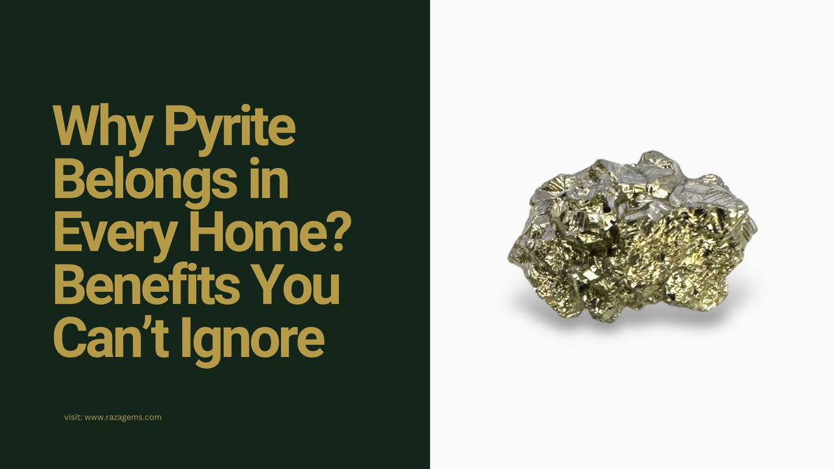 Why Pyrite Belongs in Every Home: Benefits You Can’t Ignore